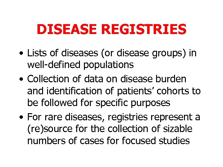 DISEASE REGISTRIES • Lists of diseases (or disease groups) in well-defined populations • Collection