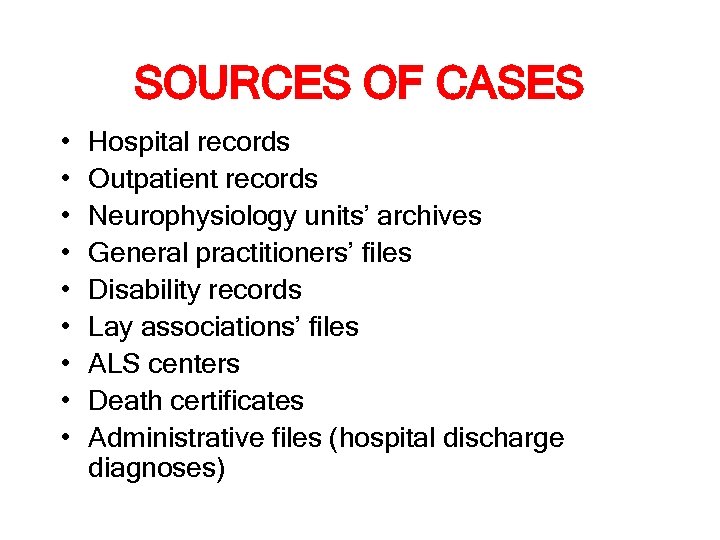 SOURCES OF CASES • • • Hospital records Outpatient records Neurophysiology units’ archives General