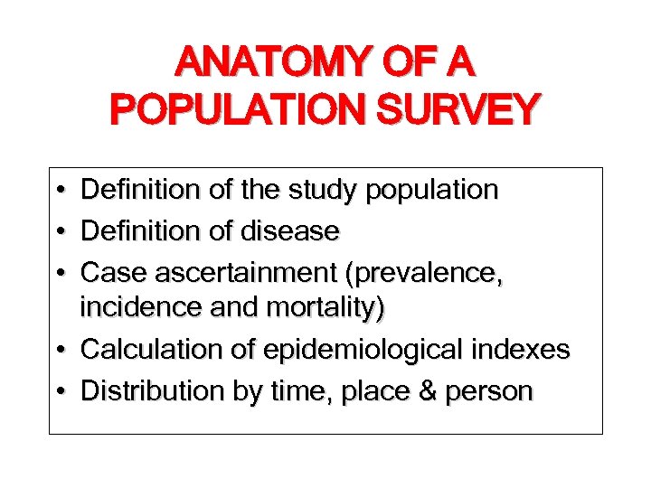 ANATOMY OF A POPULATION SURVEY • • • Definition of the study population Definition