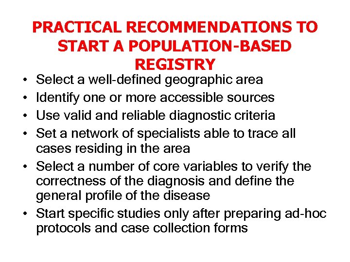  • • PRACTICAL RECOMMENDATIONS TO START A POPULATION-BASED REGISTRY Select a well-defined geographic