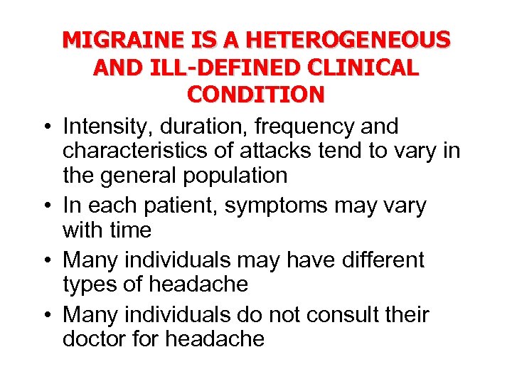  • • MIGRAINE IS A HETEROGENEOUS AND ILL-DEFINED CLINICAL CONDITION Intensity, duration, frequency