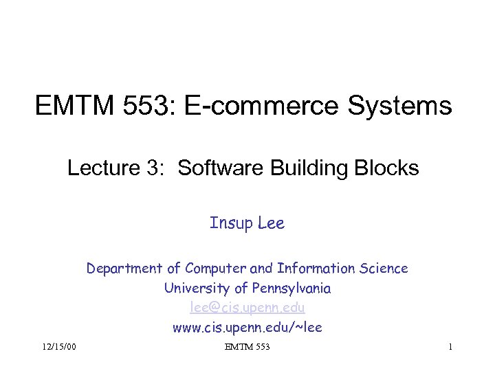 EMTM 553: E-commerce Systems Lecture 3: Software Building Blocks Insup Lee Department of Computer