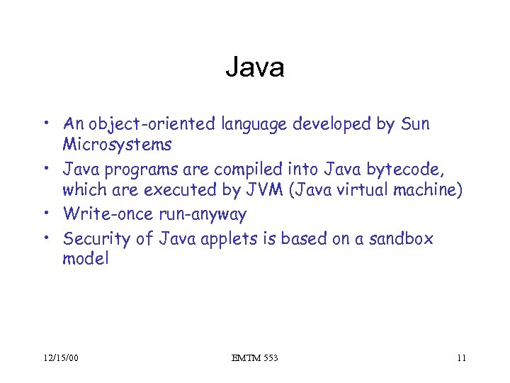 Java • An object-oriented language developed by Sun Microsystems • Java programs are compiled