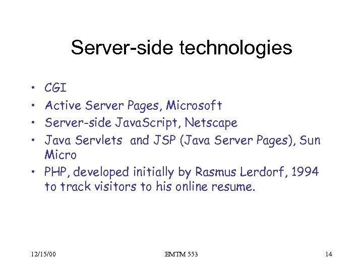 Server-side technologies • • CGI Active Server Pages, Microsoft Server-side Java. Script, Netscape Java