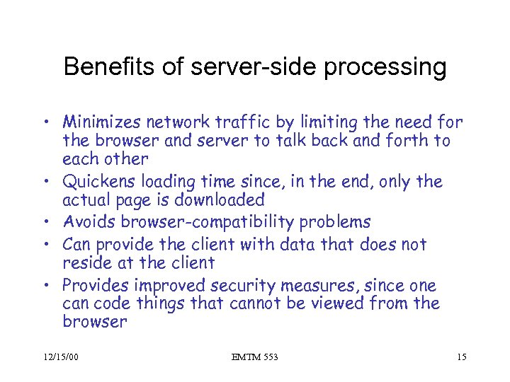 Benefits of server-side processing • Minimizes network traffic by limiting the need for the