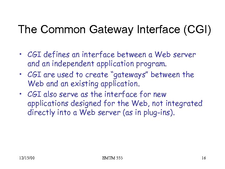 The Common Gateway Interface (CGI) • CGI defines an interface between a Web server