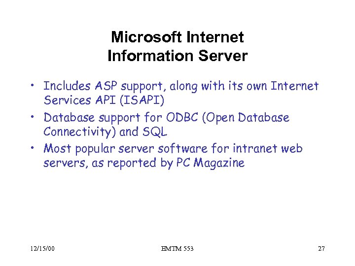 Microsoft Internet Information Server • Includes ASP support, along with its own Internet Services