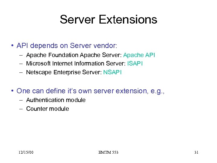 Server Extensions • API depends on Server vendor: – Apache Foundation Apache Server: Apache