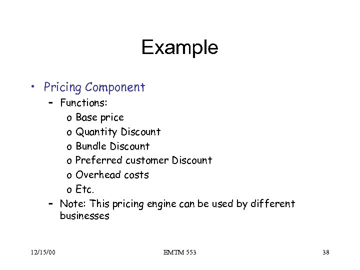 Example • Pricing Component – Functions: o Base price o Quantity Discount o Bundle