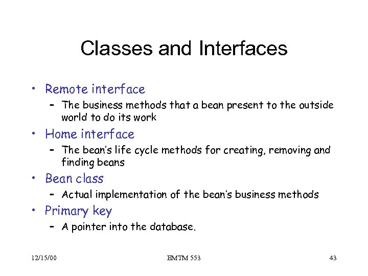 Classes and Interfaces • Remote interface – The business methods that a bean present