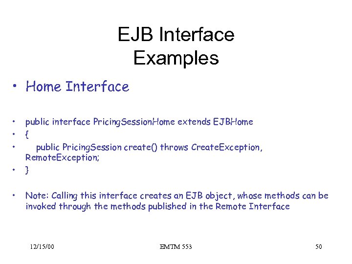 EJB Interface Examples • Home Interface • • • public interface Pricing. Session. Home