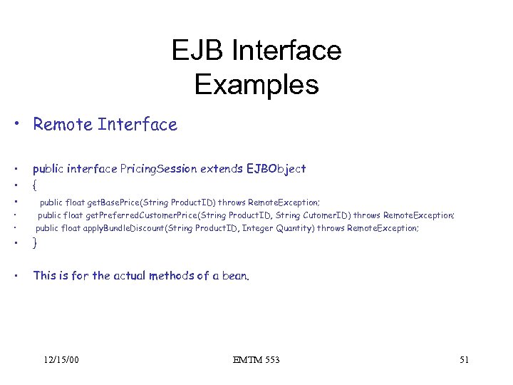 EJB Interface Examples • Remote Interface • • • public interface Pricing. Session extends