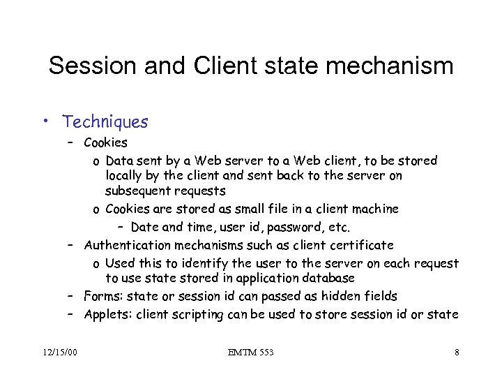 Session and Client state mechanism • Techniques – Cookies o Data sent by a