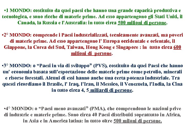  • 1 MONDO: costituito da quei paesi che hanno una grande capacità produttiva