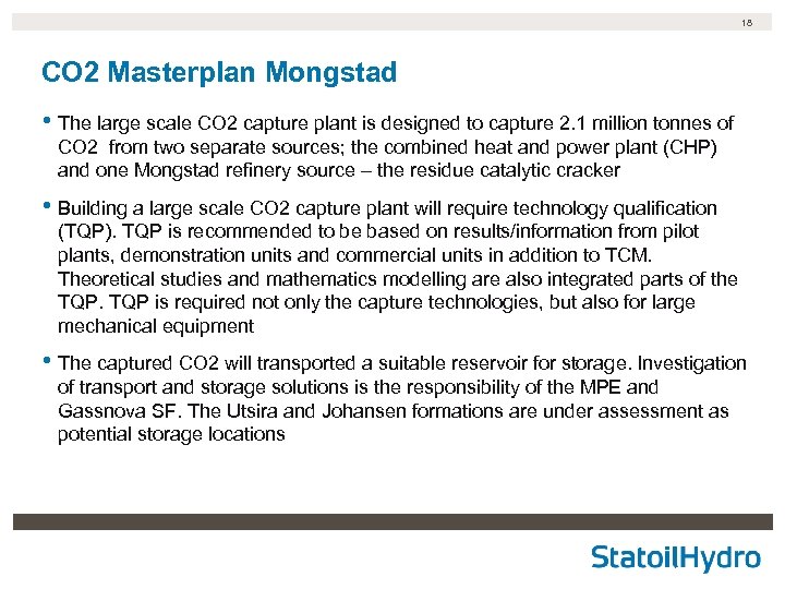 18 CO 2 Masterplan Mongstad • The large scale CO 2 capture plant is