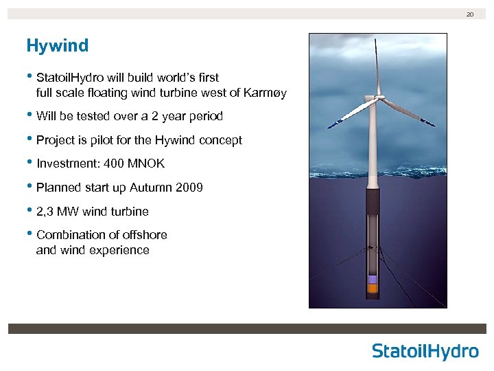20 Hywind • Statoil. Hydro will build world’s first full scale floating wind turbine
