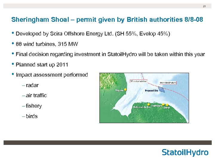 21 Sheringham Shoal – permit given by British authorities 8/8 -08 • Developed by