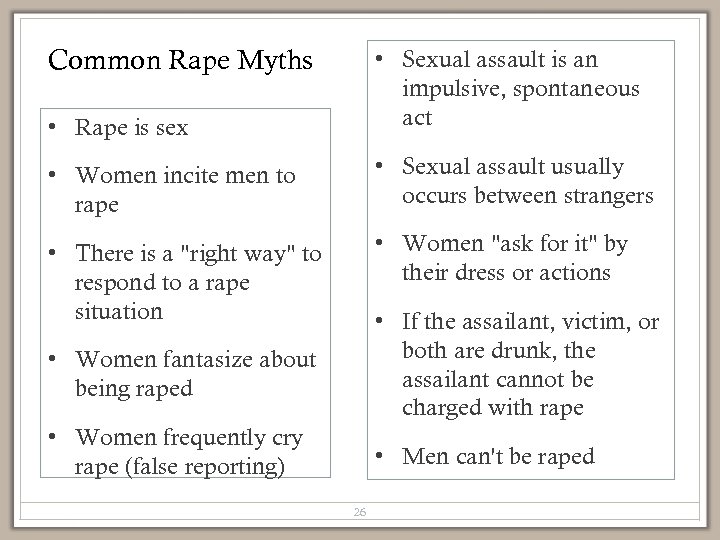 Common Rape Myths • Rape is sex • Sexual assault is an impulsive, spontaneous