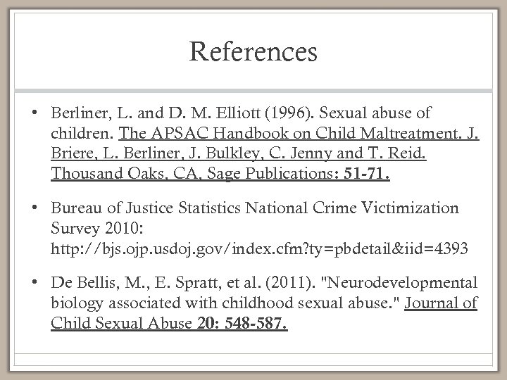References • Berliner, L. and D. M. Elliott (1996). Sexual abuse of children. The