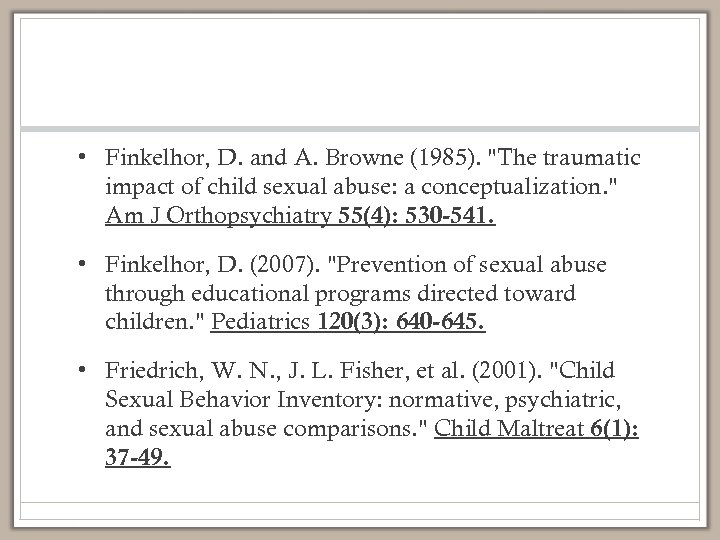  • Finkelhor, D. and A. Browne (1985). 