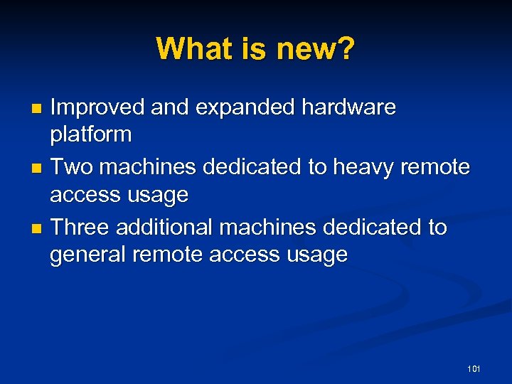 What is new? Improved and expanded hardware platform n Two machines dedicated to heavy