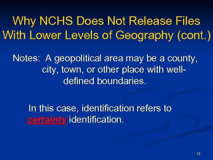 Why NCHS Does Not Release Files With Lower Levels of Geography (cont. ) Notes: