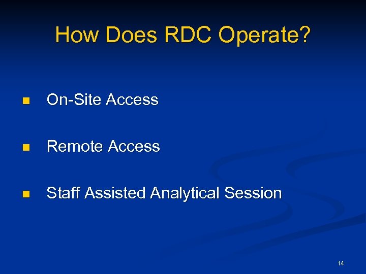 How Does RDC Operate? n On-Site Access n Remote Access n Staff Assisted Analytical