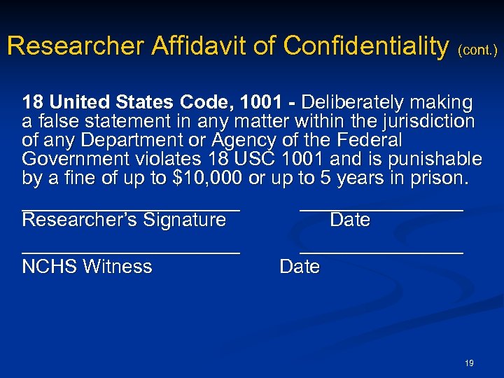 Researcher Affidavit of Confidentiality (cont. ) 18 United States Code, 1001 - Deliberately making