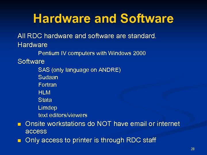 Hardware and Software All RDC hardware and software standard. Hardware Pentium IV computers with