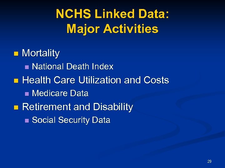 NCHS Linked Data: Major Activities n Mortality n n Health Care Utilization and Costs