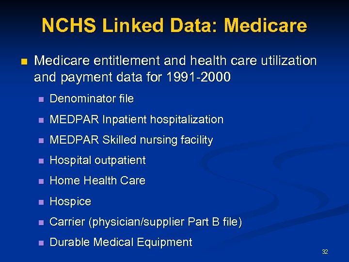 NCHS Linked Data: Medicare n Medicare entitlement and health care utilization and payment data