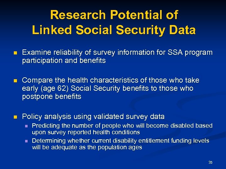 Research Potential of Linked Social Security Data n Examine reliability of survey information for