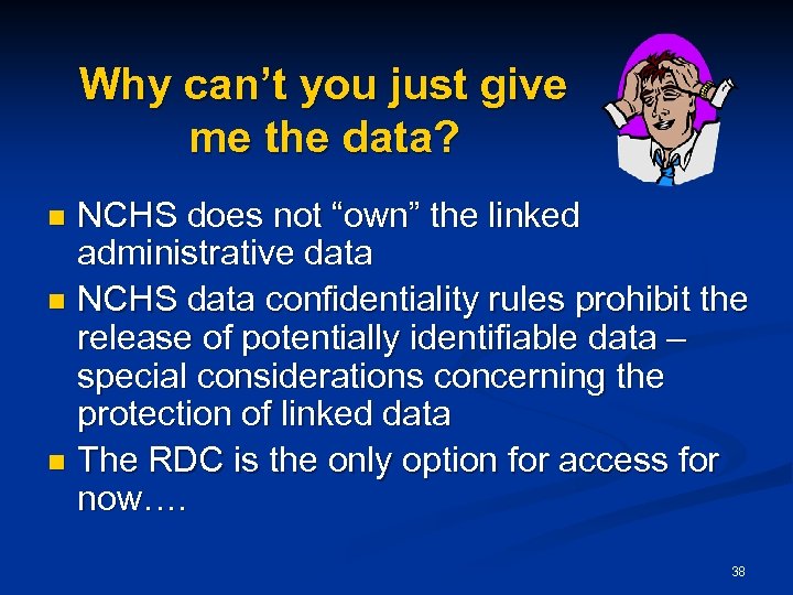 Why can’t you just give me the data? NCHS does not “own” the linked