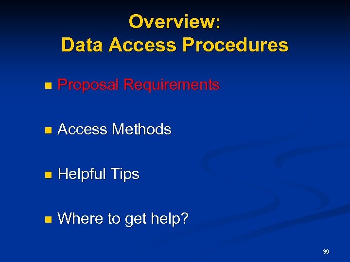 Overview: Data Access Procedures n Proposal Requirements n Access Methods n Helpful Tips n