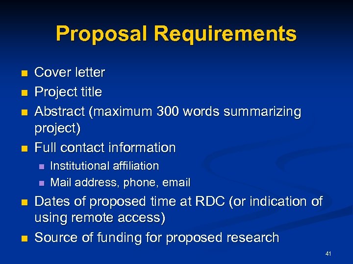 Proposal Requirements n n Cover letter Project title Abstract (maximum 300 words summarizing project)