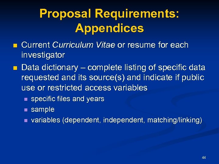 Proposal Requirements: Appendices n n Current Curriculum Vitae or resume for each investigator Data