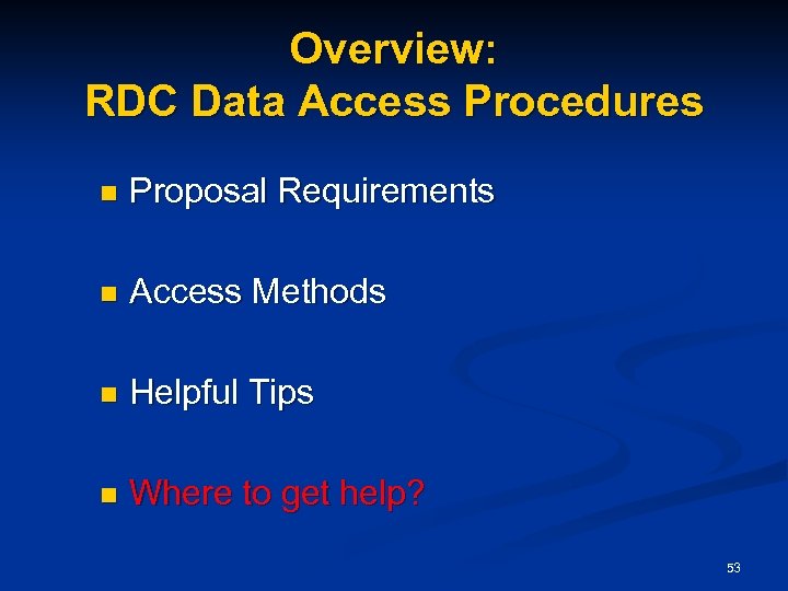 Overview: RDC Data Access Procedures n Proposal Requirements n Access Methods n Helpful Tips