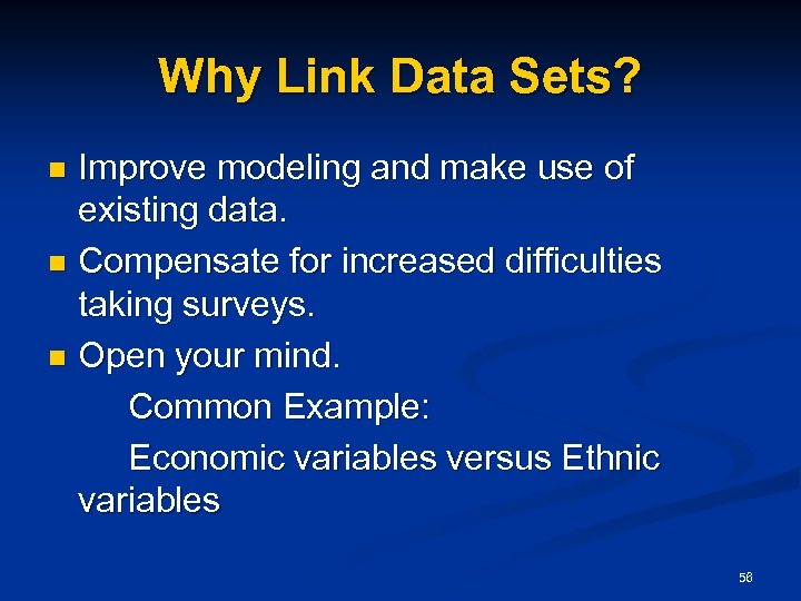 Why Link Data Sets? Improve modeling and make use of existing data. n Compensate