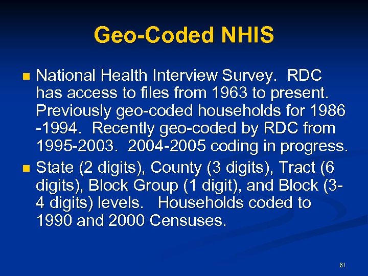 Geo-Coded NHIS National Health Interview Survey. RDC has access to files from 1963 to