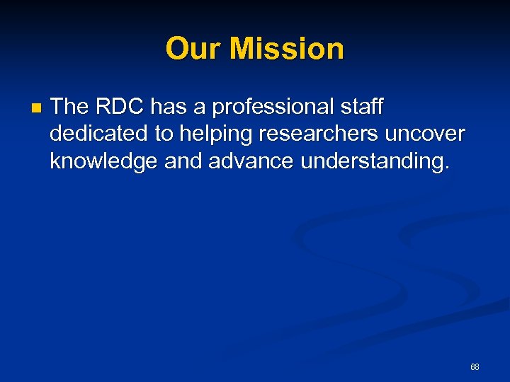Our Mission n The RDC has a professional staff dedicated to helping researchers uncover