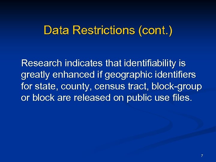 Data Restrictions (cont. ) Research indicates that identifiability is greatly enhanced if geographic identifiers