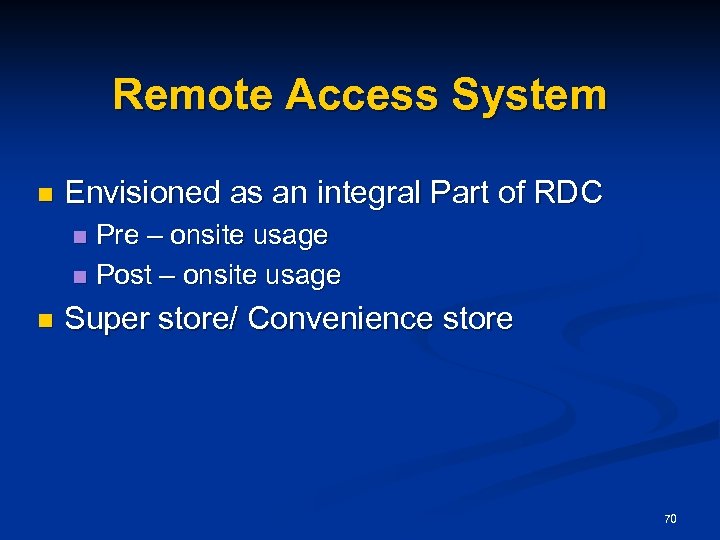 Remote Access System n Envisioned as an integral Part of RDC Pre – onsite