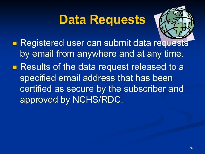 Data Requests Registered user can submit data requests by email from anywhere and at