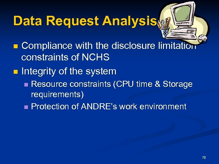 Data Request Analysis Compliance with the disclosure limitation constraints of NCHS n Integrity of