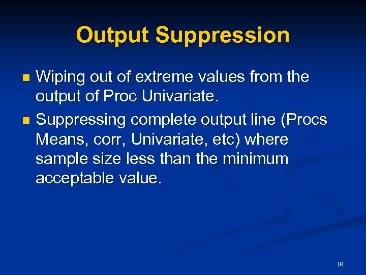 Output Suppression Wiping out of extreme values from the output of Proc Univariate. n