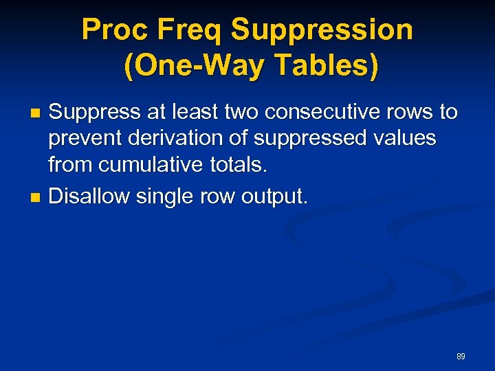 Proc Freq Suppression (One-Way Tables) Suppress at least two consecutive rows to prevent derivation