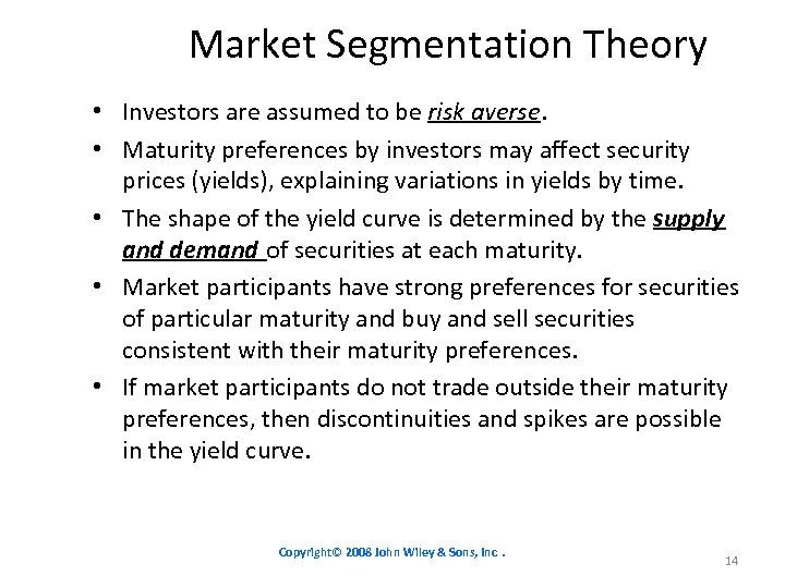 Market Segmentation Theory • Investors are assumed to be risk averse. • Maturity preferences