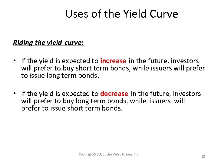 Uses of the Yield Curve Riding the yield curve: • If the yield is