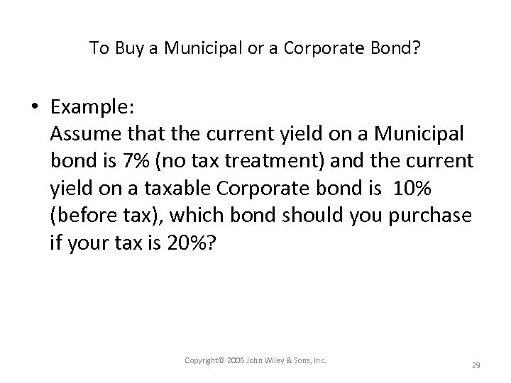 To Buy a Municipal or a Corporate Bond? • Example: Assume that the current