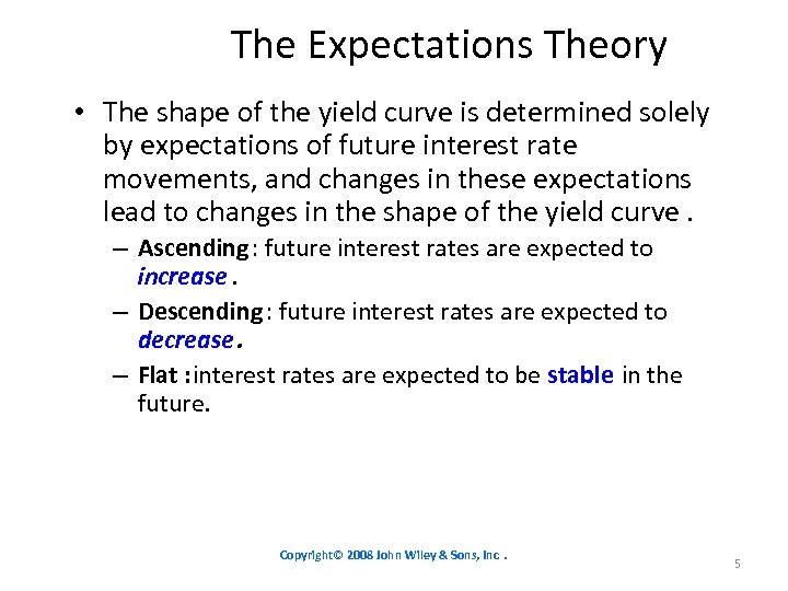 The Expectations Theory • The shape of the yield curve is determined solely by